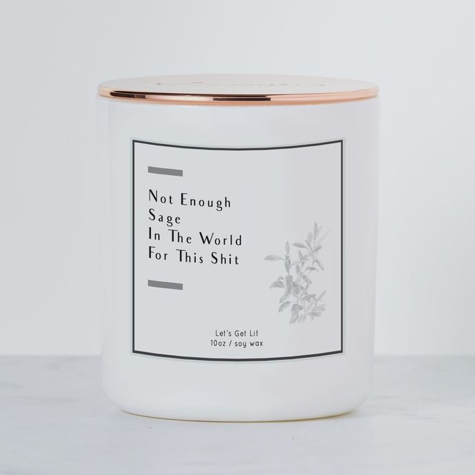 Not Enough Sage in the World - Luxe Scented Soy Candle | White Sage and Lavender