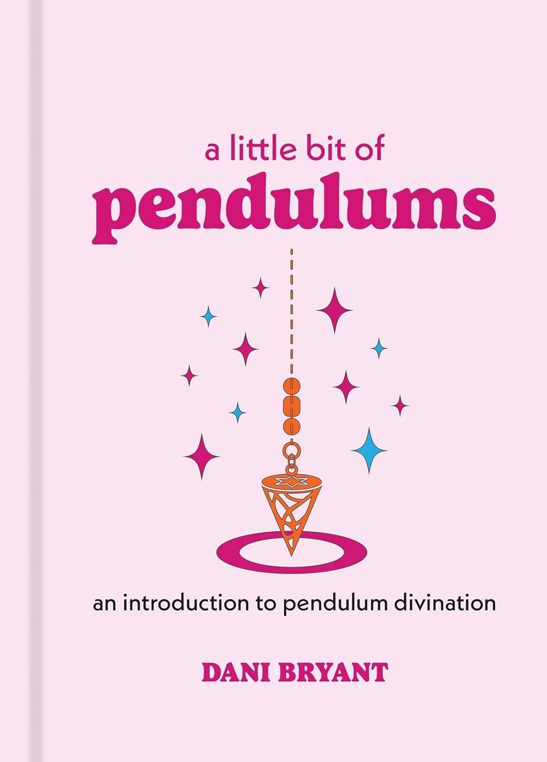A Little Bit of Pendulums by Dani Bryant: Hardcover