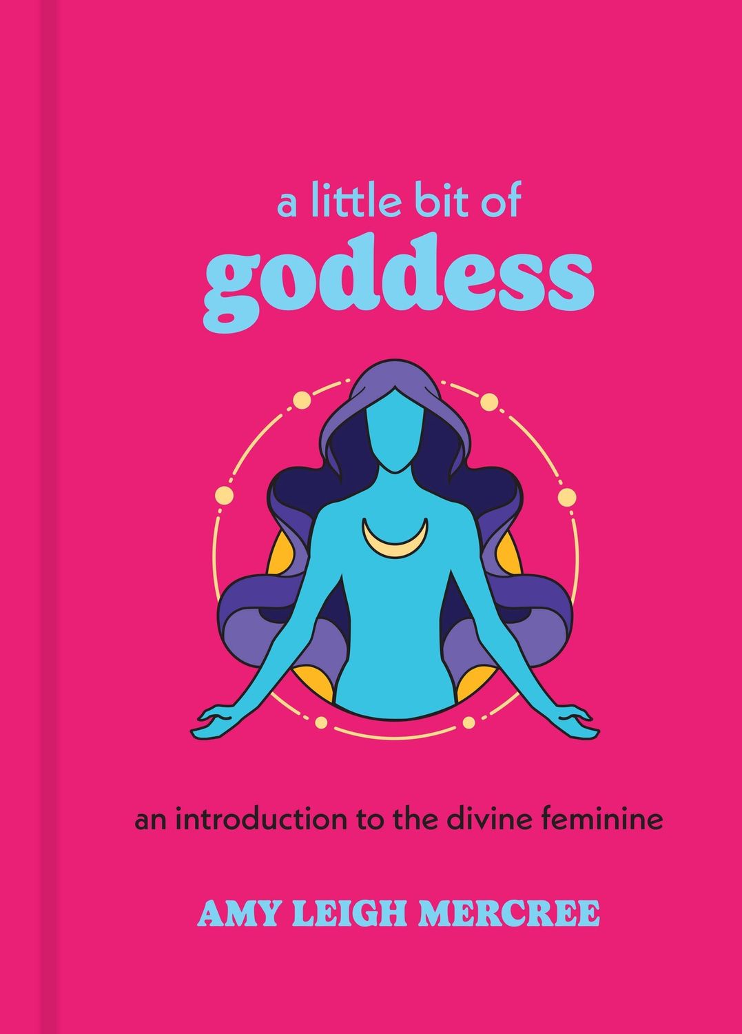 A Little Bit of Goddess by Amy Leigh Mercree: Hardcover