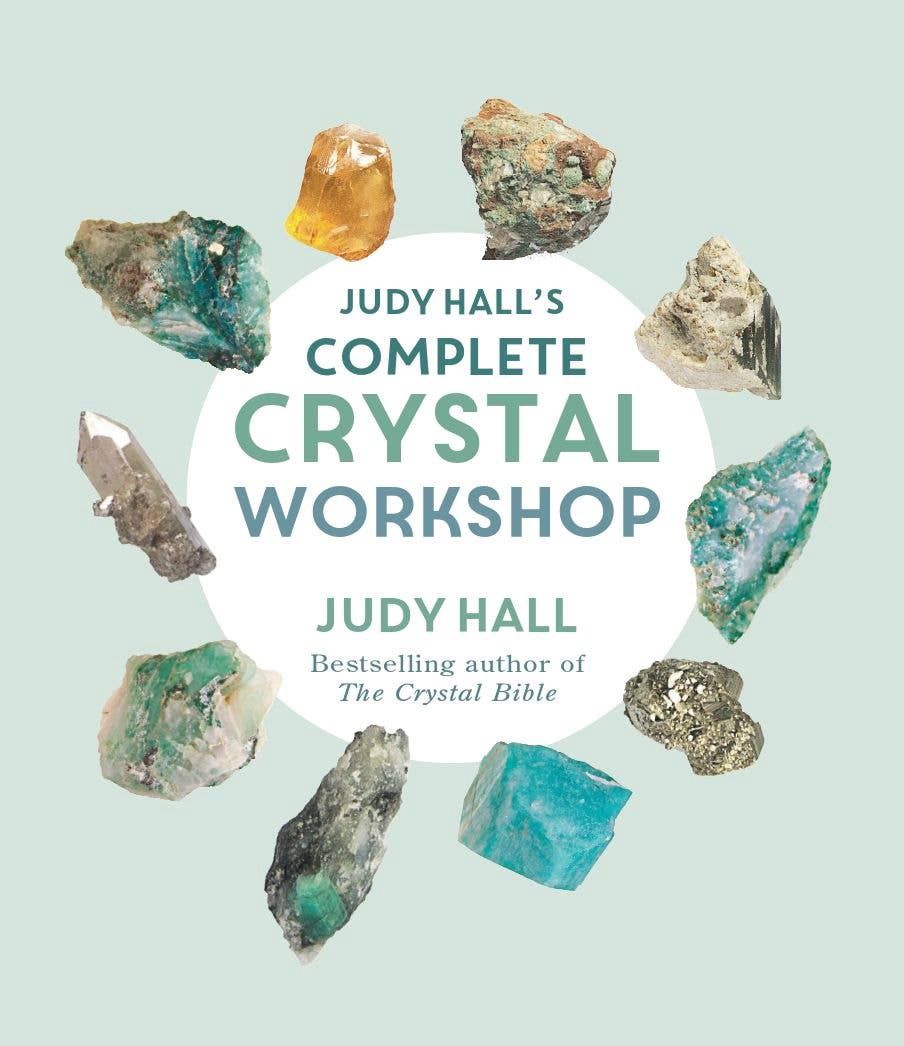 Judy Hall's Complete Crystal Workshop: Trade Paperback