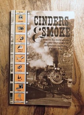 Cinders and Smoke: A Mile By Mile Guide to the Durango &amp; Silverton Narrow Gauge Railroad