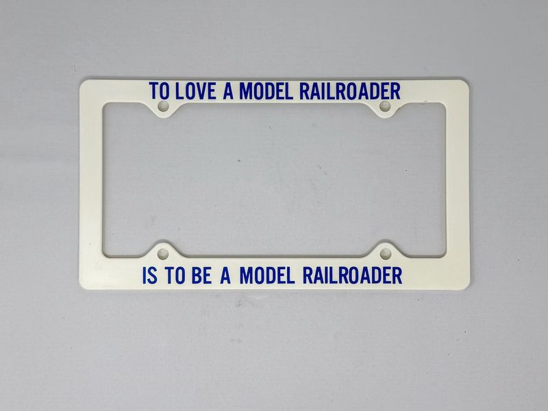 To Love A Model Railroader Is To Be A Model Railroader - License Plate Frame