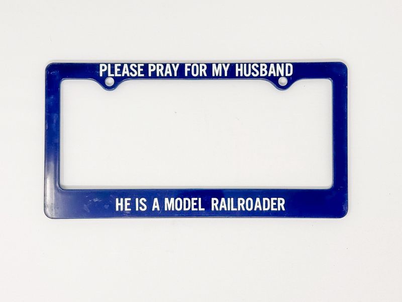 Please Pray For My Husband, He Is A Model Railroader License Plate Frame
