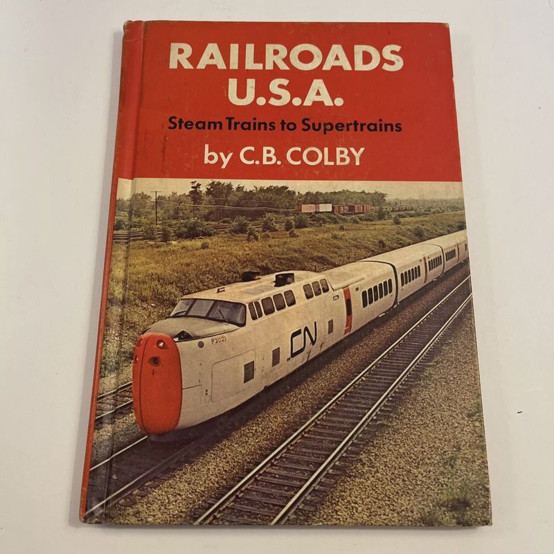 Railroads U.S.A.: Steam Trains to Supertrains by C.B. Colby