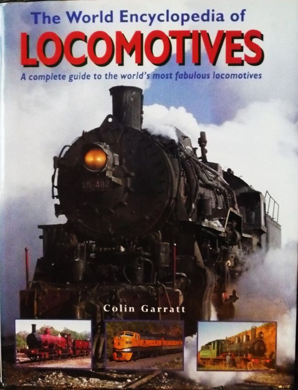The World Encyclopedia of Locomotives: A Complete Guide to the World&#39;s Most Fabulous Engines by Colin Garratt