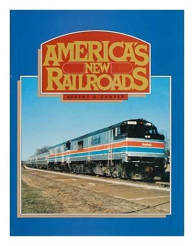 America&#39;s New Railroads by Robert S. Carper