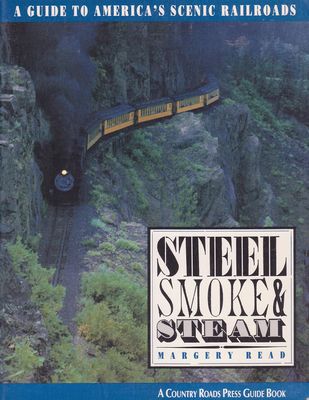 Steel Smoke &amp; Steam: A Guide to America&#39;s Scenic Railroads