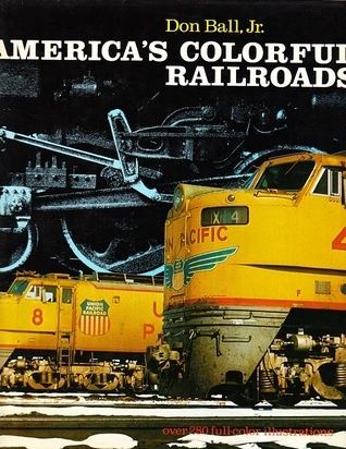 America&#39;s Colorful Railroads by Don Ball Jr.