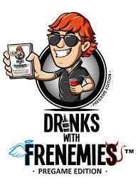 DRINKS WITH FRENEMIES - PREGAME EDITION