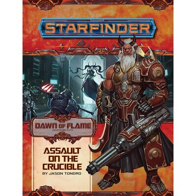 STARFINDER: ADVENTURE PATH - ASSAULT OF THE CRUCIBLE (DAWN OF FLAME 6 OF 6)