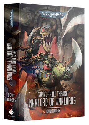 GHAZGHKULL THRAKA:WARLORD OF WARLORDS (HB) GHAZGHKULL THRAKA:WARLORD OF WARLORDS (HB)