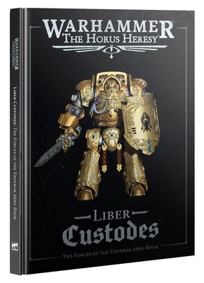 HORUS HERESY: LIBER CUSTODES ARMY BOOK