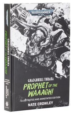 GHAZGHKULL THRAKA: PROPHET OF THE WAAAGH! (ILL HB)