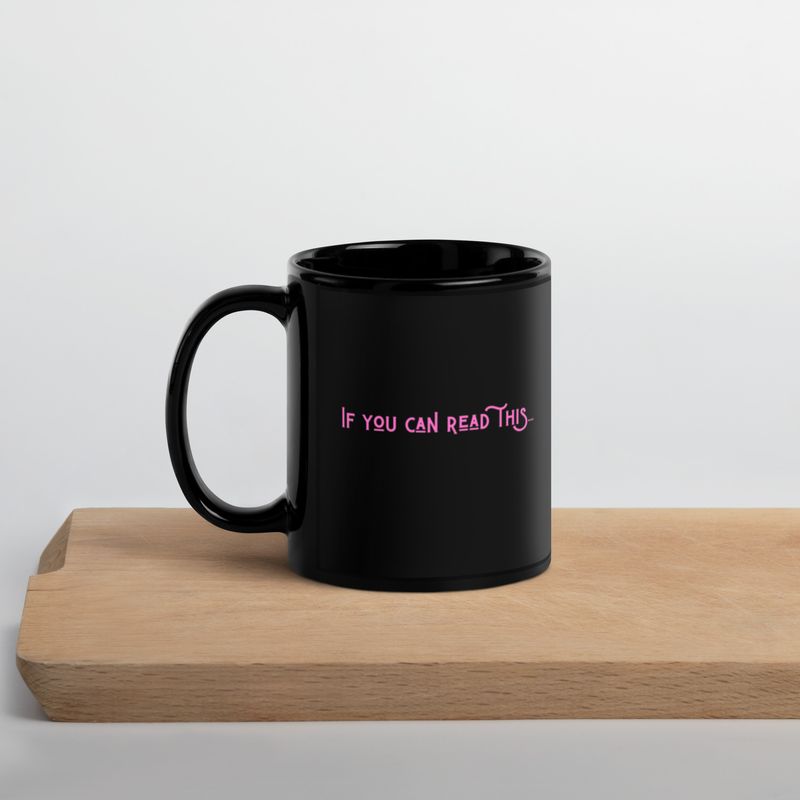 -If You Can Read This...- Black Glossy Mug🤐