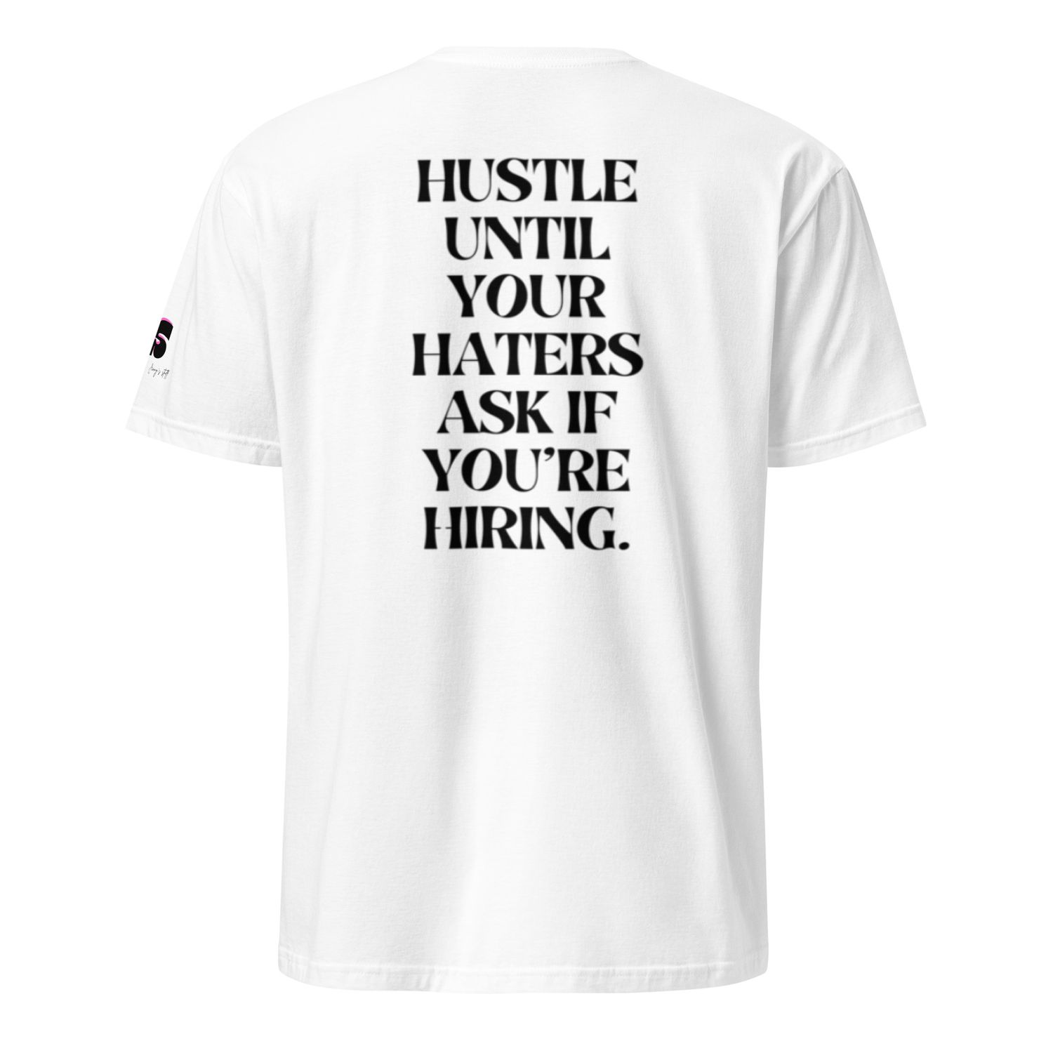 -Hustle Until Your Haters Ask If You&#39;re Hiring- Unisex T-Shirt💼