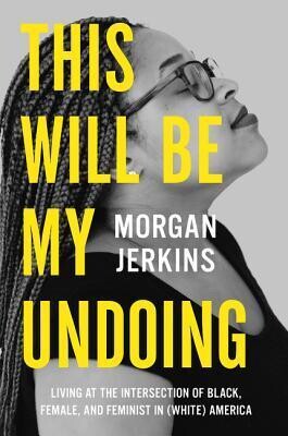 This Will Be My Undoing by Morgan Jenkins