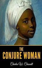 The Conjure Woman by Charles W. Chestnutt