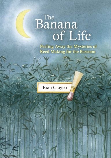 The Banana of Life: Peeling Away the Mysteries of Reed Making for the Bassoon