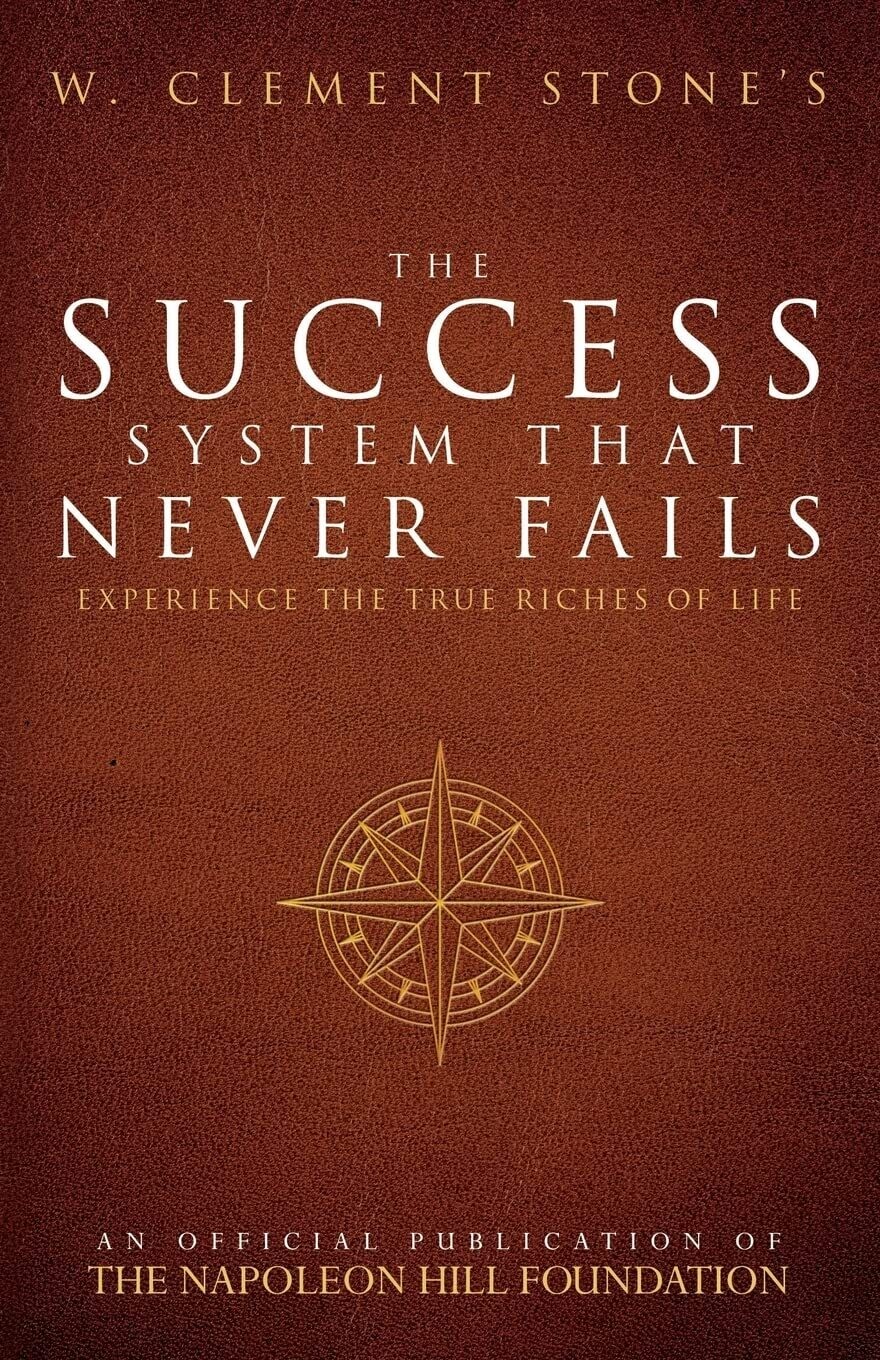W. Clement Stone&#39;s The Success System That Never Fails