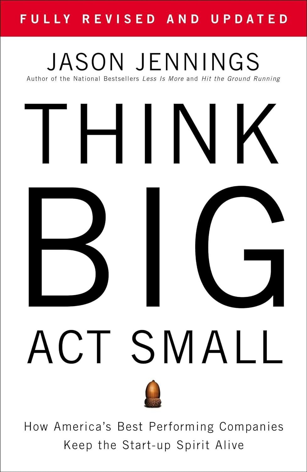 Think Big, Act Small: How America&#39;s Best Performing Companies Keep the Start-up Spirit Alive