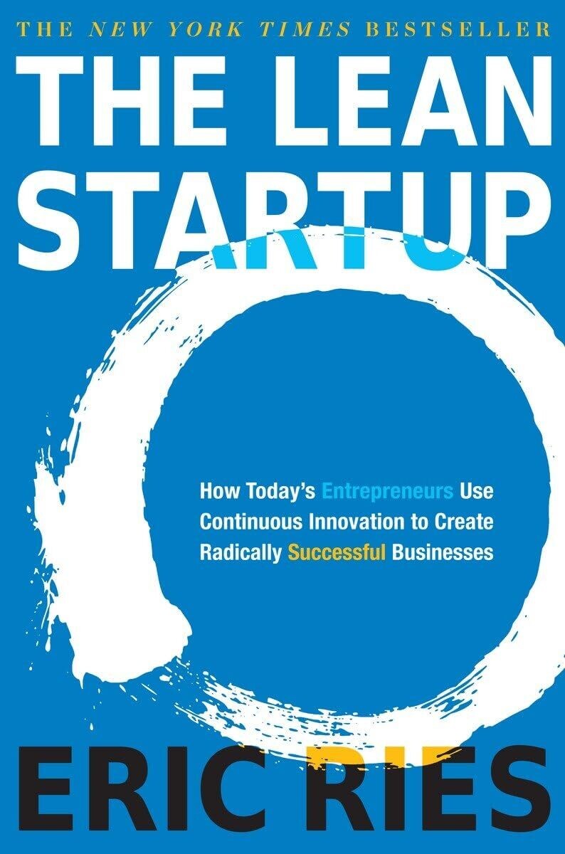 The Lean Startup: How Today&#39;s Entrepreneurs Use Continuous Innovation to Create Radically Successful Businesses