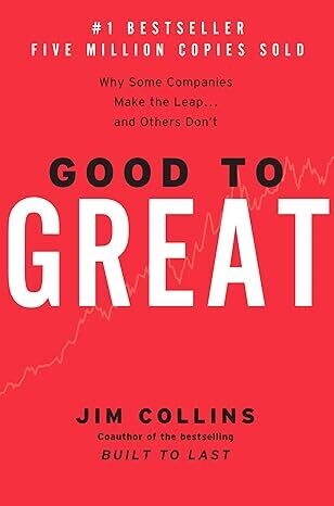 Good to Great: Why Some Companies Make the Leap and Others Don&#39;t
