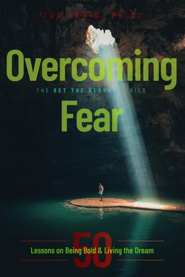 Overcoming Fear: 50 Lessons on Being Bold and Living the Dream