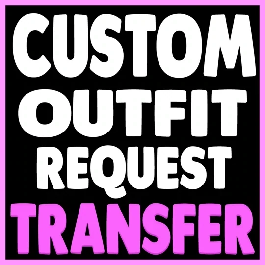 CUSTOM TRANSFER OUTFIT REQUEST