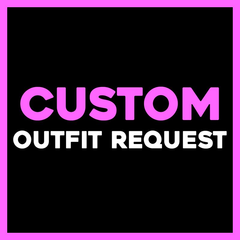 CUSTOM OUTFIT REQUEST