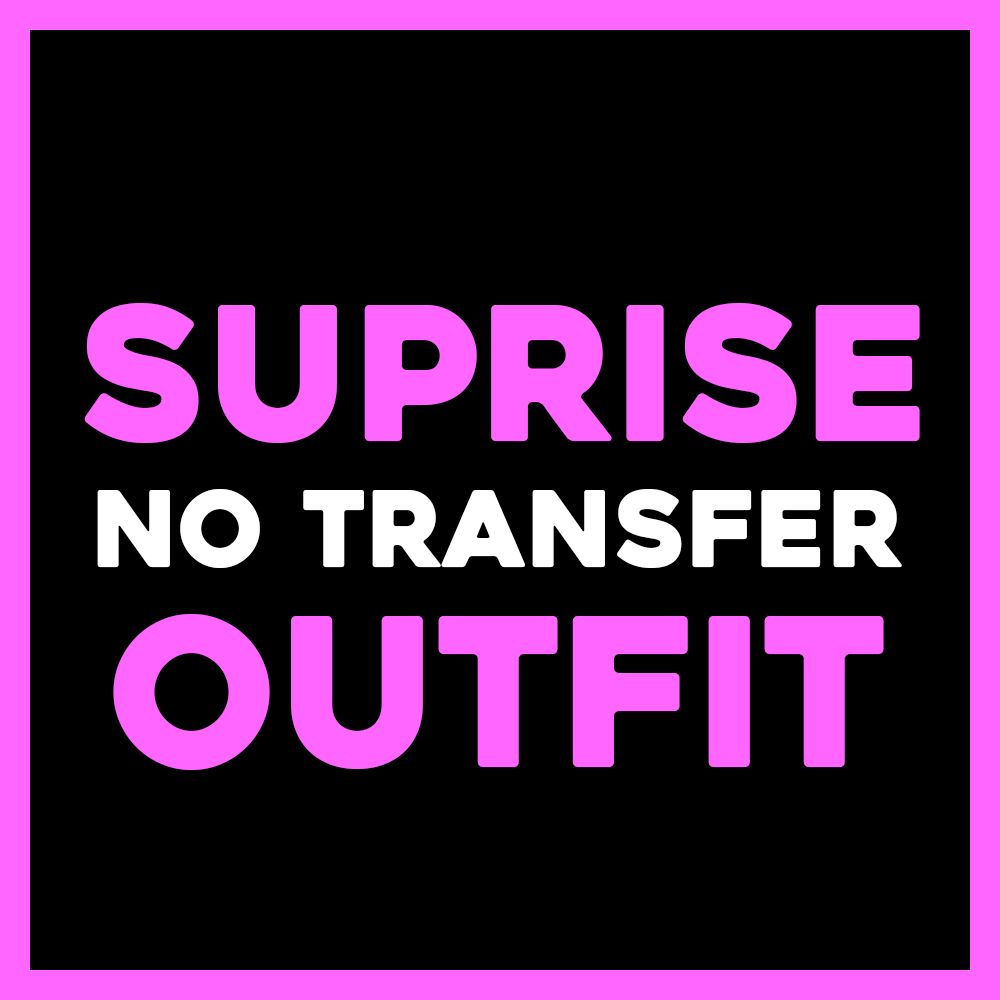 SUPRISE NO TRANSFER OUTFIT