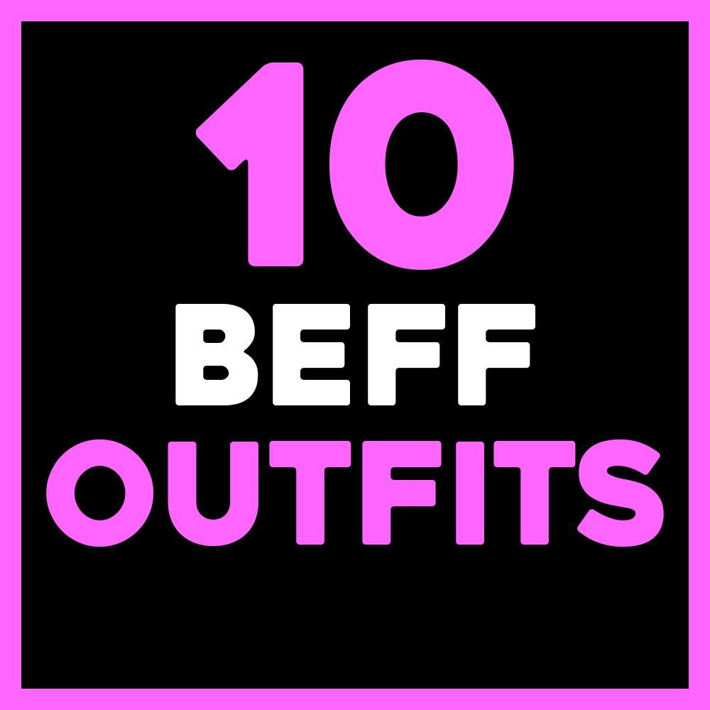 10 BEFF OUTFITS