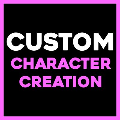 CUSTOM CHARACTER CREATION