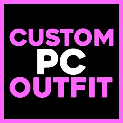 CUSTOM PC OUTFIT