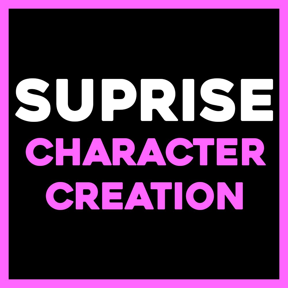 SUPRISE CHARACTER CREATION