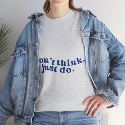 Don&#39;t think, just Do T-shirt 👕