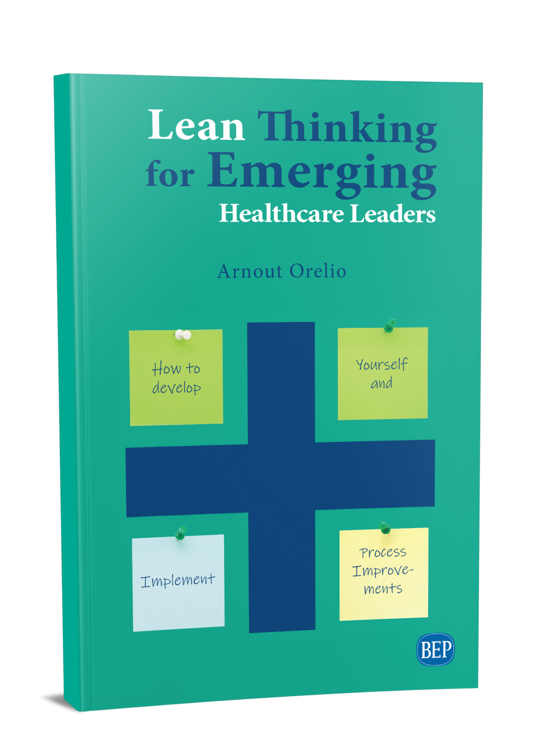 Lean Thinking for Emerging Health Care Leaders. How to Develop Yourself and Implement Process Improvements Lean Thinking for Emerging Health Care Leaders. How to Develop Yourself and Implement Process Improvements