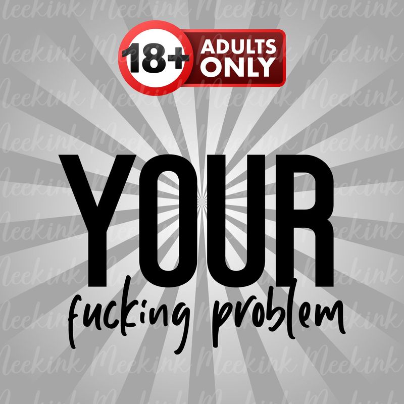 Your Problem UVDTF or DTF Decal