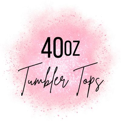 40oz Tumbler Tops