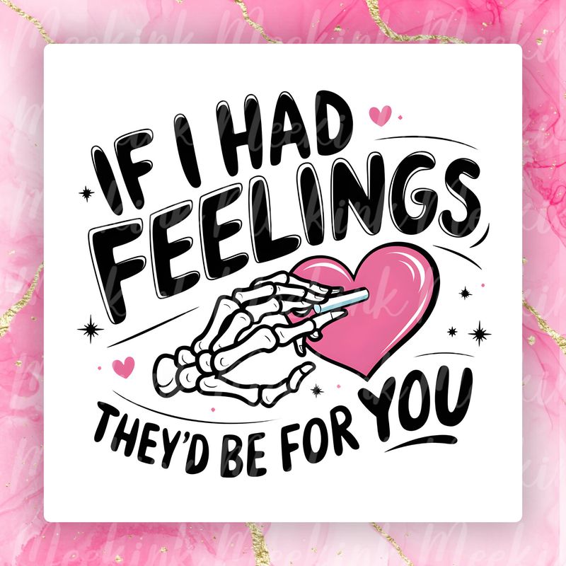 If I Had Feelings Valentines Decal