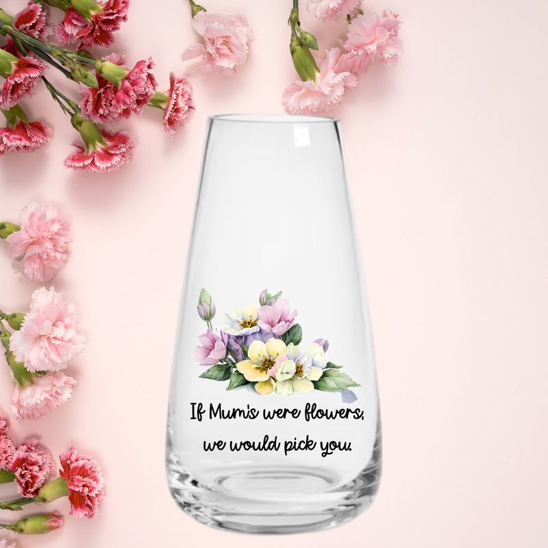 If Mum&#39;s Were Flowers We Would Pick You Floral Mother&#39;s Day UVDTF or DTF Decal
