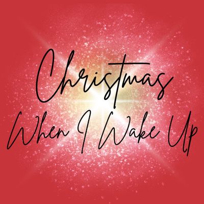 Christmas When I Wake Up