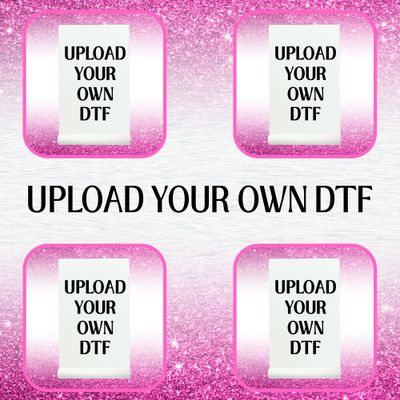 UPLOAD YOUR OWN DTF FOR FABRICS