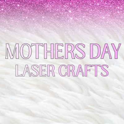 Mothers Day Laser Crafts