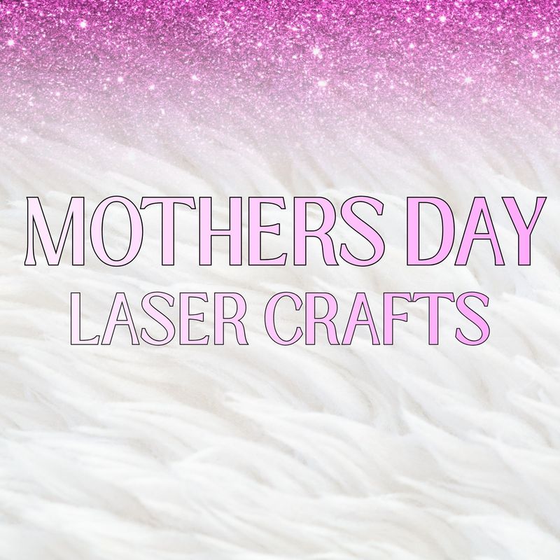Mothers Day Laser Crafts