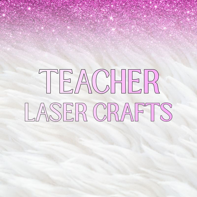 Teacher Laser Crafts