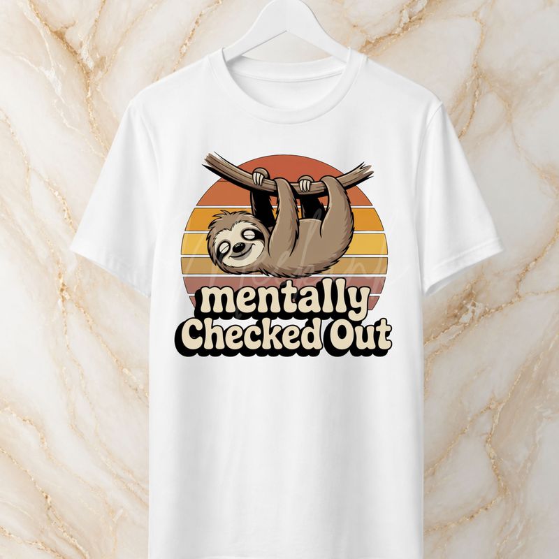 Mentally Checked Out 15cm DTF PRINT