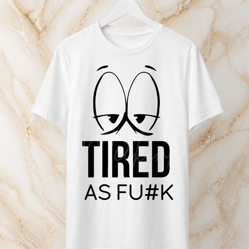 Tired As 15cm DTF PRINT