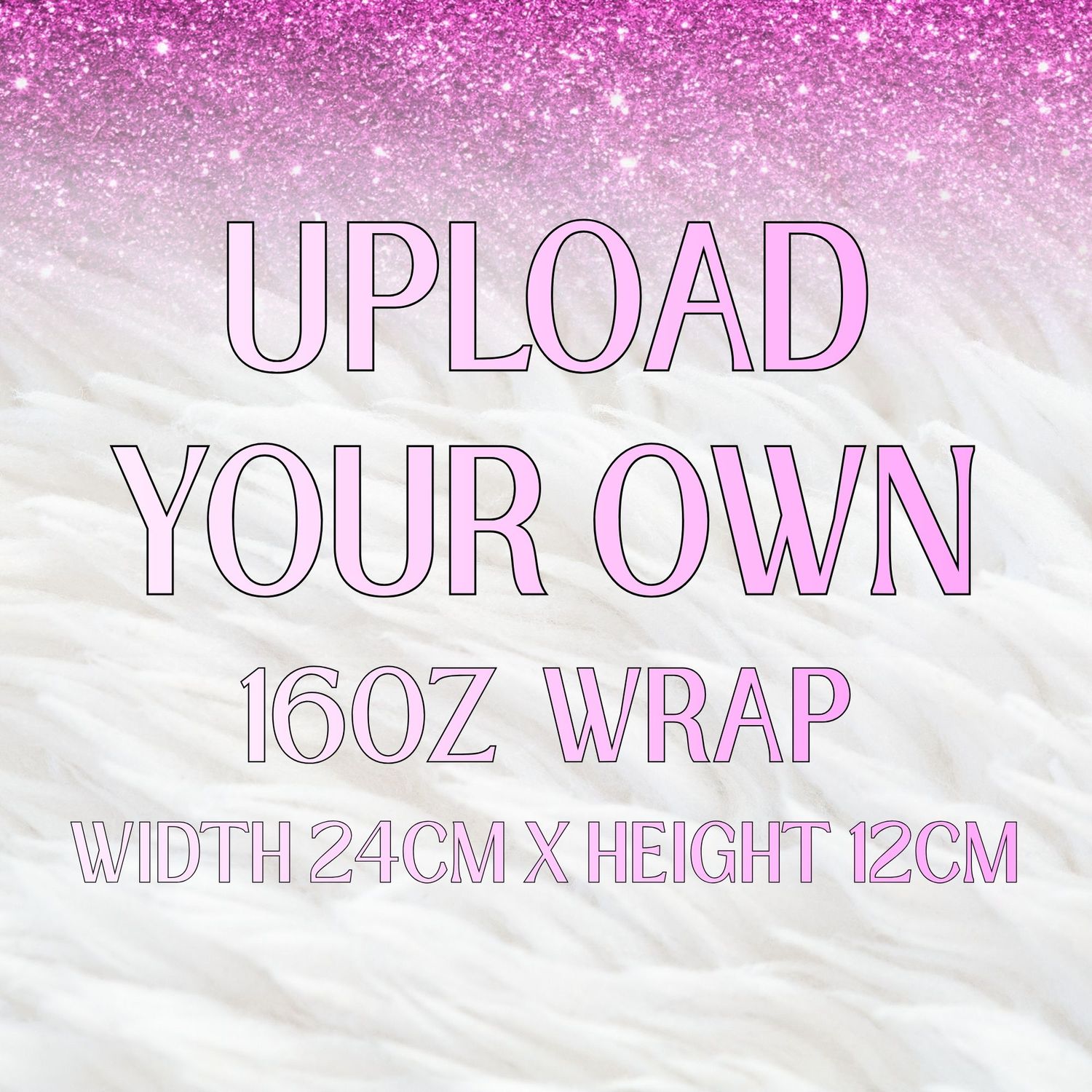 Upload Your Own UVDTF 16OZ WRAP PLEASE READ DESCRIPTION