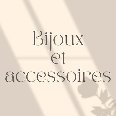 BIJOUX ET ACCESOIRES