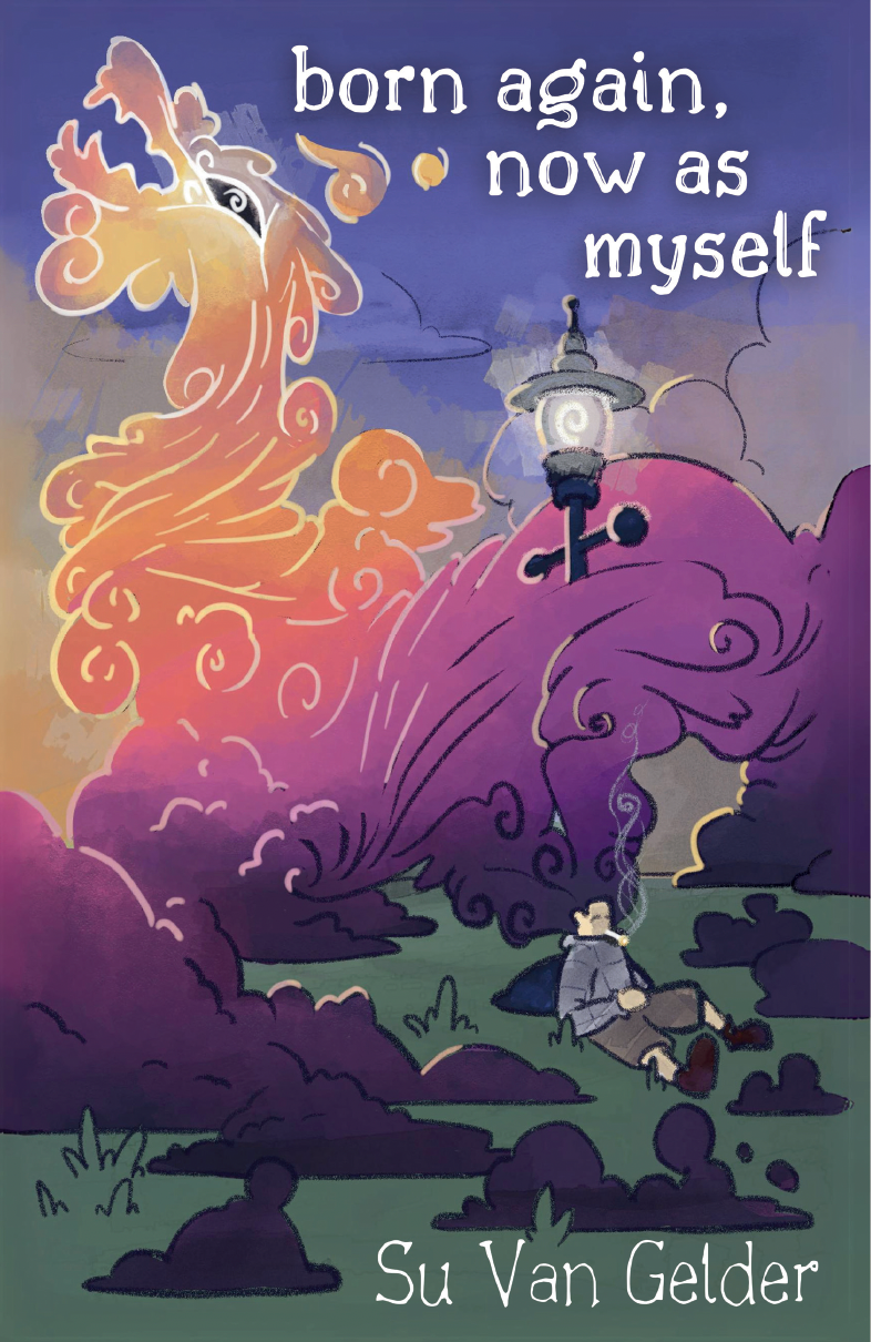 born again, now as myself by Su Van Gelder